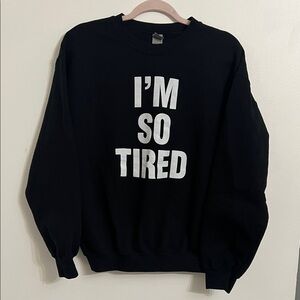 Black Crewneck Graphic Sweatshirt - I'm So Tired Size M